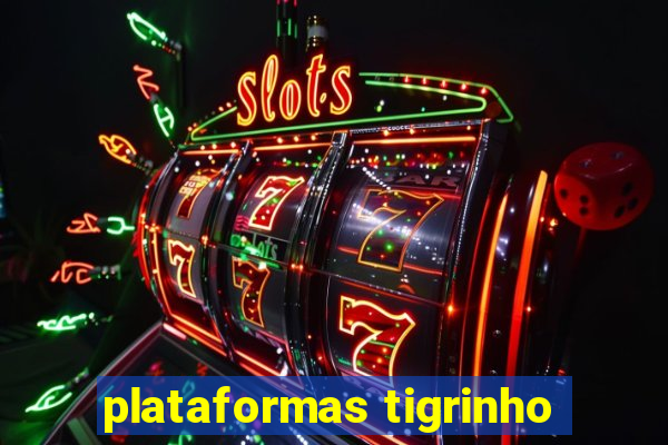 plataformas tigrinho